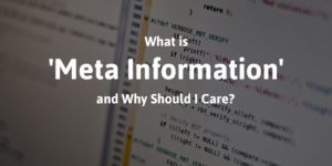 What is meta information and why should I care?