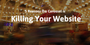 5 Reasons Why the Carousel is Killing Your Website